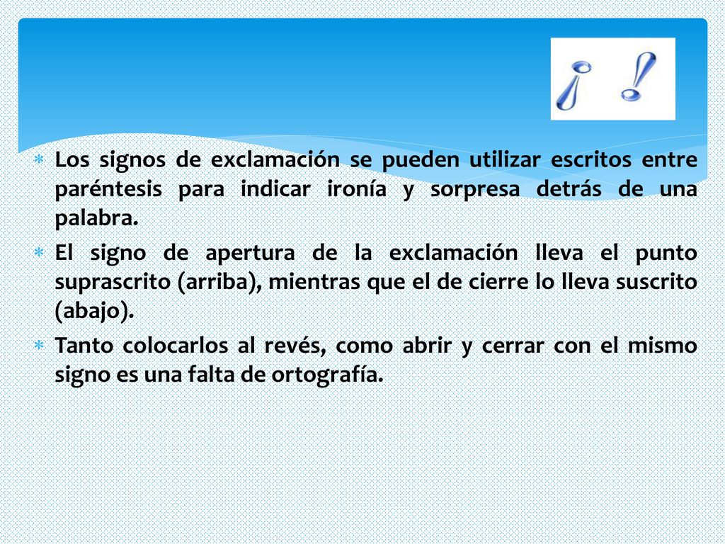 Los signos de exclamación se pueden utilizar escritos entre paréntesis para indicar ironía y sorpresa detrás de una palabra.
