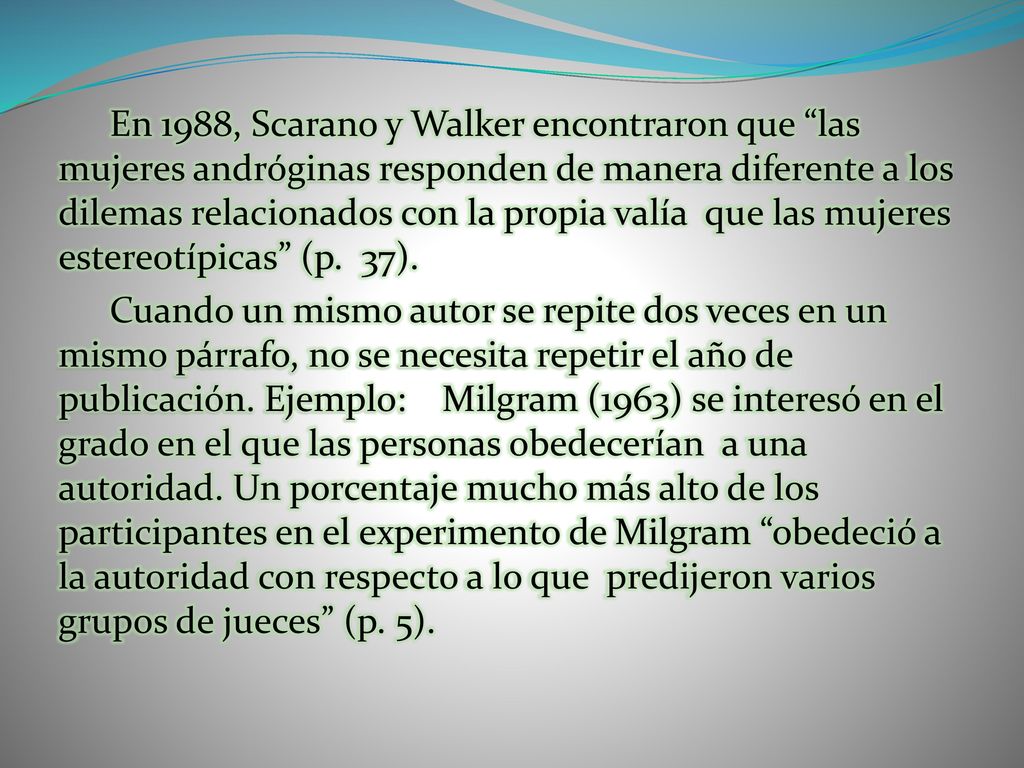 En 1988, Scarano y Walker encontraron que las mujeres andróginas responden de manera diferente a los dilemas relacionados con la propia valía que las mujeres estereotípicas (p.