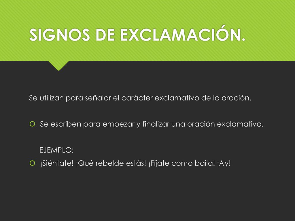 SIGNOS DE EXCLAMACIÓN. Se utilizan para señalar el carácter exclamativo de la oración. Se escriben para empezar y finalizar una oración exclamativa.
