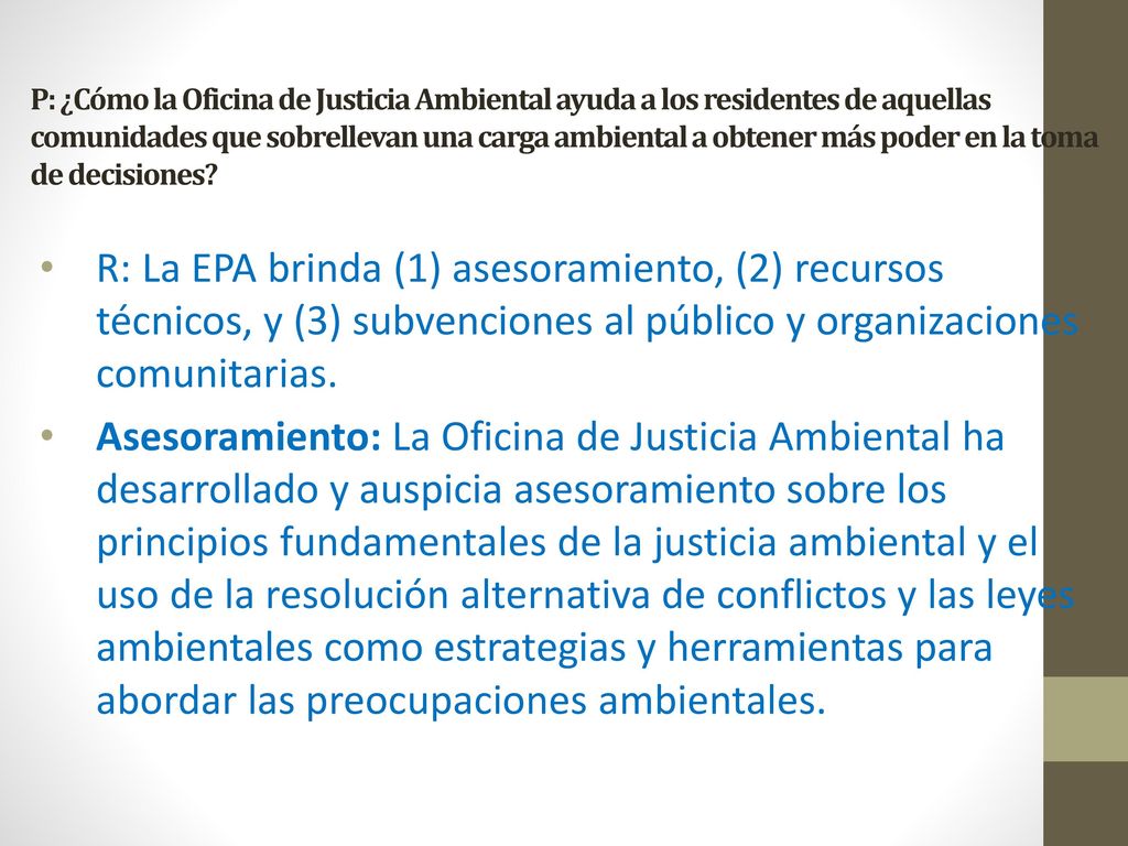 P: ¿Cómo la Oficina de Justicia Ambiental ayuda a los residentes de aquellas comunidades que sobrellevan una carga ambiental a obtener más poder en la toma de decisiones