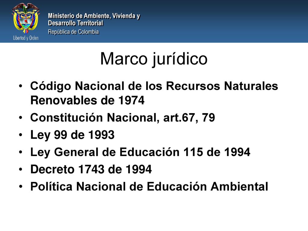 Marco jurídico Código Nacional de los Recursos Naturales Renovables de Constitución Nacional, art.67, 79.