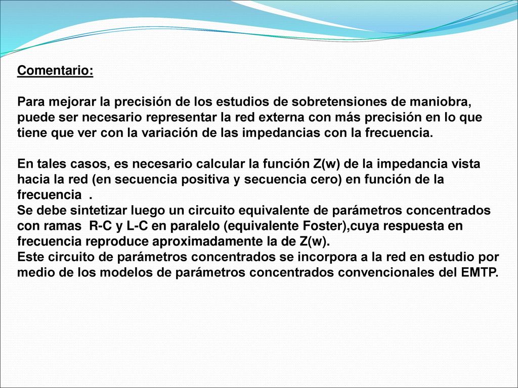 Comentario: Para mejorar la precisión de los estudios de sobretensiones de maniobra,