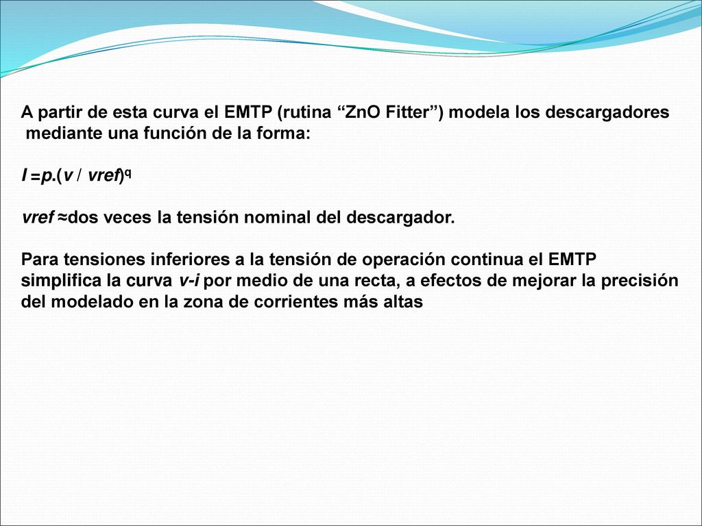 A partir de esta curva el EMTP (rutina ZnO Fitter ) modela los descargadores