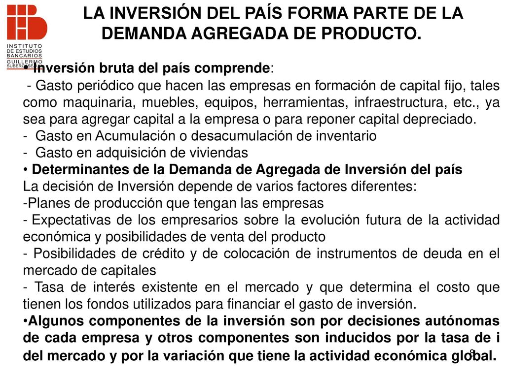 LA INVERSIÓN DEL PAÍS FORMA PARTE DE LA DEMANDA AGREGADA DE PRODUCTO.