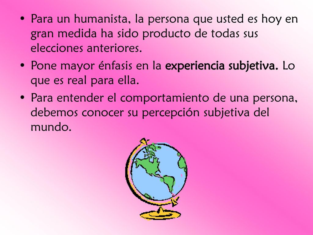Para un humanista, la persona que usted es hoy en gran medida ha sido producto de todas sus elecciones anteriores.