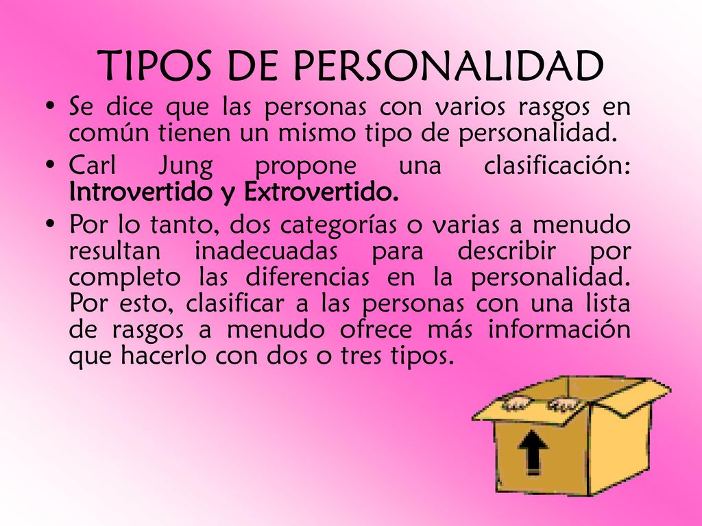 TIPOS DE PERSONALIDAD Se dice que las personas con varios rasgos en común tienen un mismo tipo de personalidad.