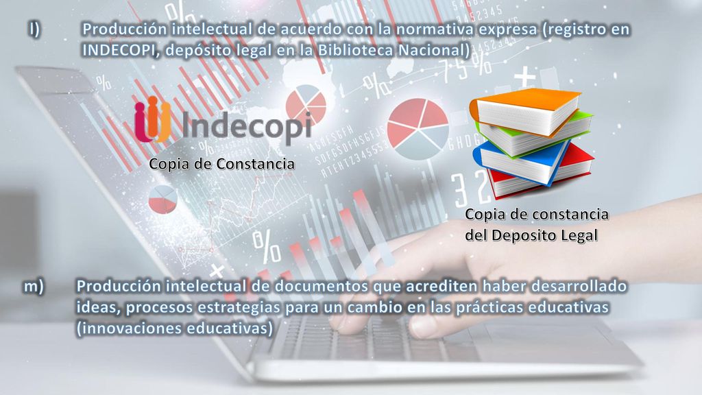 l) Producción intelectual de acuerdo con la normativa expresa (registro en INDECOPI, depósito legal en la Biblioteca Nacional)