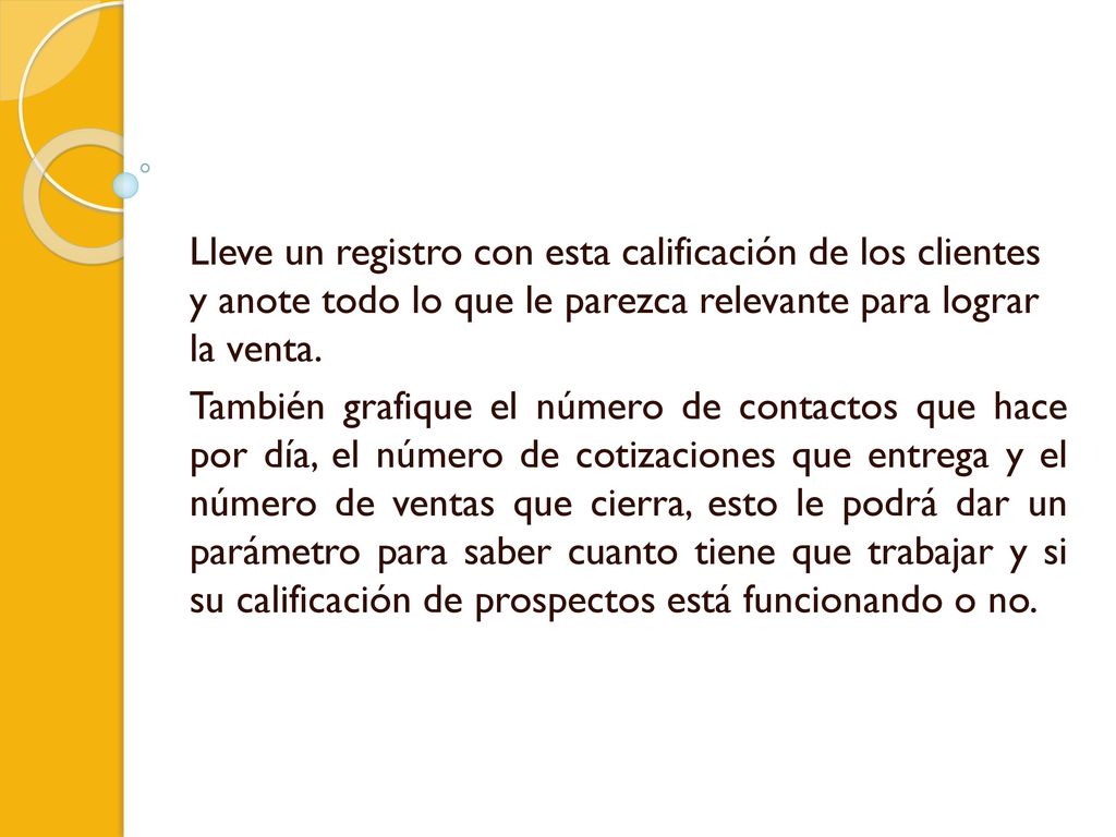Lleve un registro con esta calificación de los clientes y anote todo lo que le parezca relevante para lograr la venta.