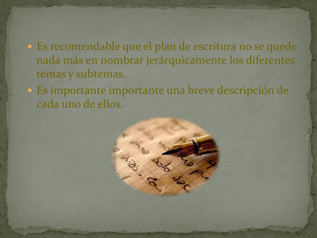 Es recomendable que el plan de escritura no se quede nada más en nombrar jerárquicamente los diferentes temas y subtemas.