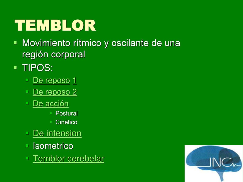 TEMBLOR Movimiento rítmico y oscilante de una región corporal TIPOS:
