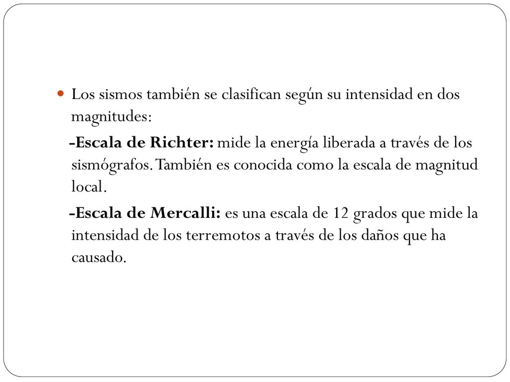 Los sismos también se clasifican según su intensidad en dos magnitudes: