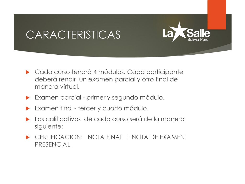 CARACTERISTICAS Cada curso tendrá 4 módulos. Cada participante deberá rendir un examen parcial y otro final de manera virtual.