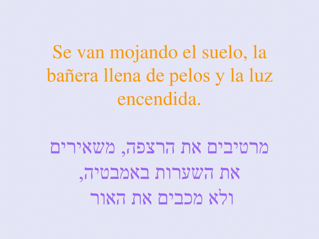 Se van mojando el suelo, la bañera llena de pelos y la luz encendida