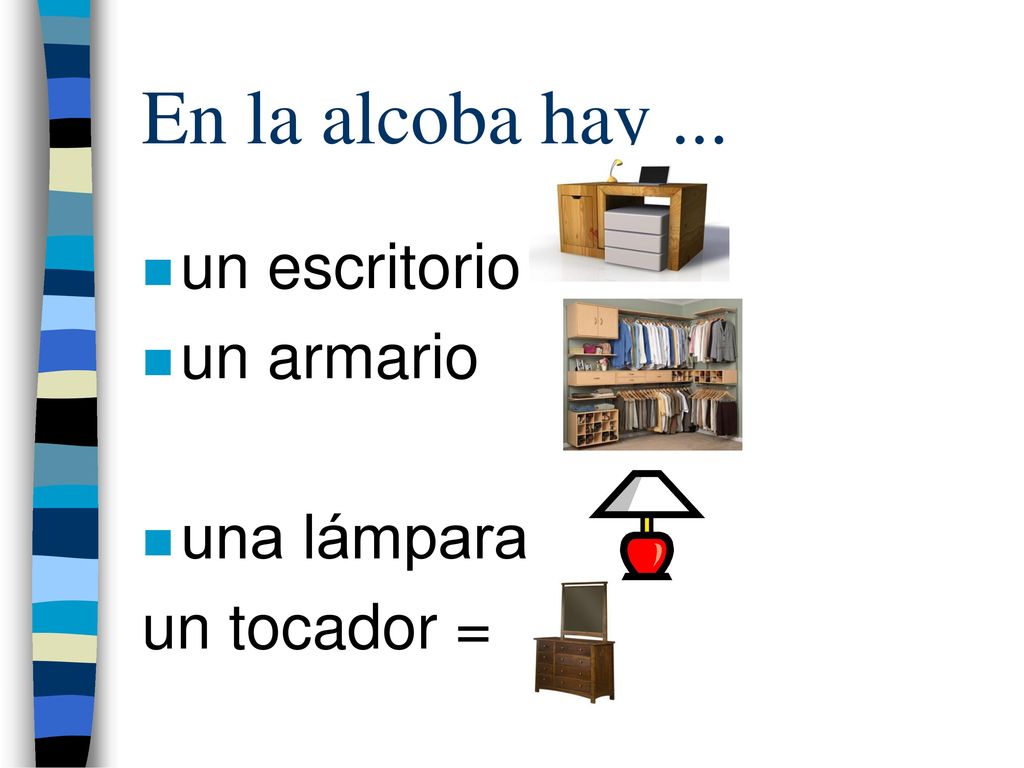 En la alcoba hay ... un escritorio un armario una lámpara un tocador =