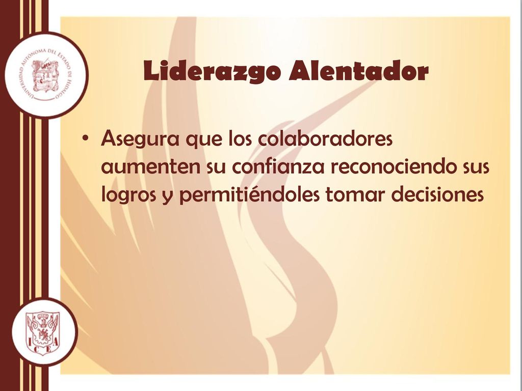 Liderazgo Alentador Asegura que los colaboradores aumenten su confianza reconociendo sus logros y permitiéndoles tomar decisiones.