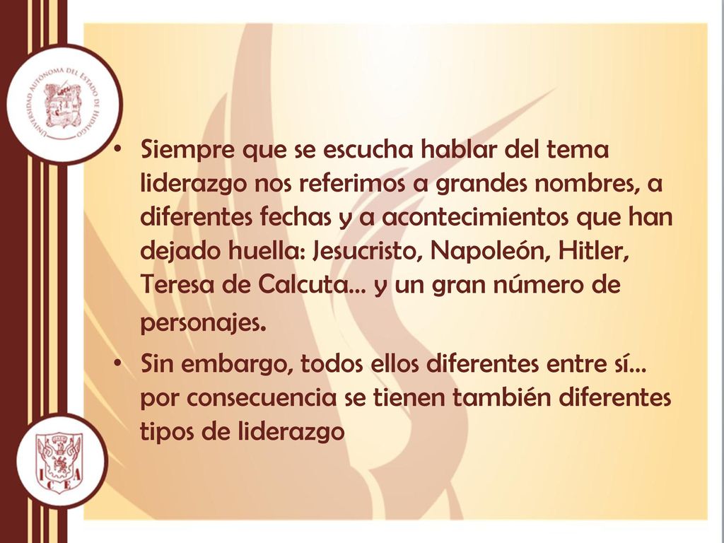 Siempre que se escucha hablar del tema liderazgo nos referimos a grandes nombres, a diferentes fechas y a acontecimientos que han dejado huella: Jesucristo, Napoleón, Hitler, Teresa de Calcuta… y un gran número de personajes.