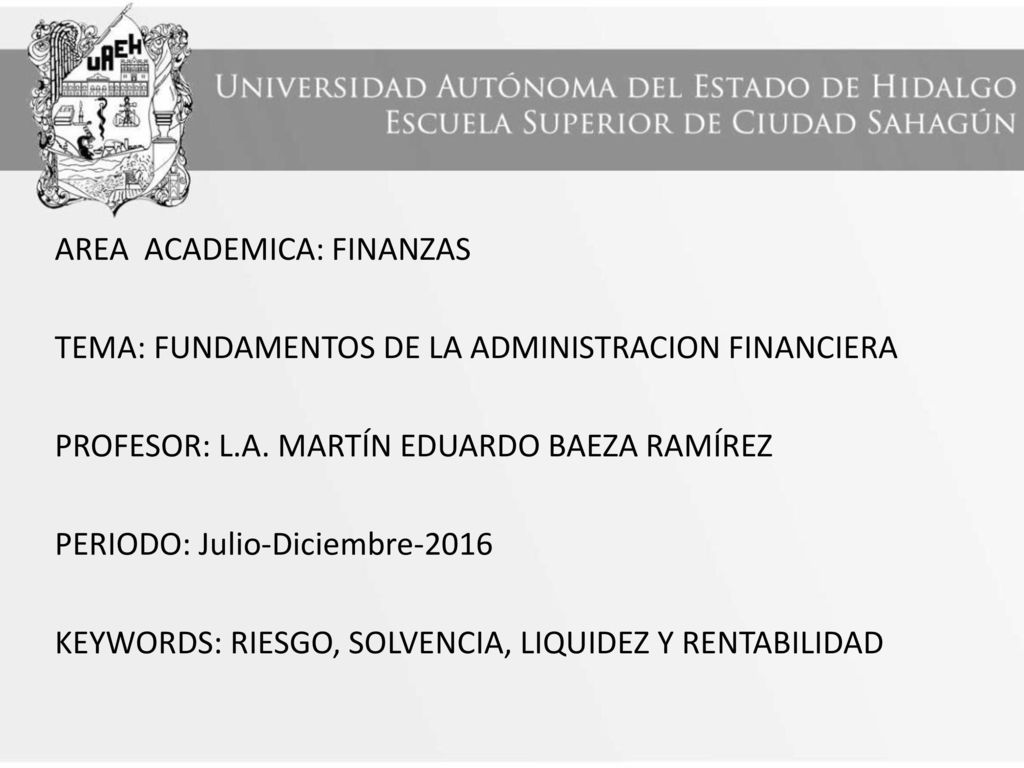 AREA ACADEMICA: FINANZAS TEMA: FUNDAMENTOS DE LA ADMINISTRACION FINANCIERA PROFESOR: L.A.
