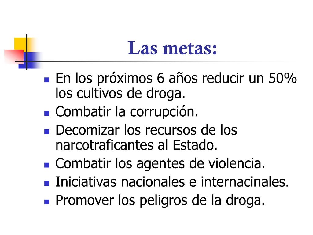 Las metas: En los próximos 6 años reducir un 50% los cultivos de droga. Combatir la corrupción.