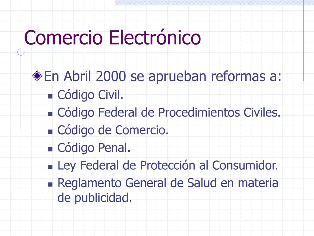 Comercio Electrónico En Abril 2000 se aprueban reformas a: