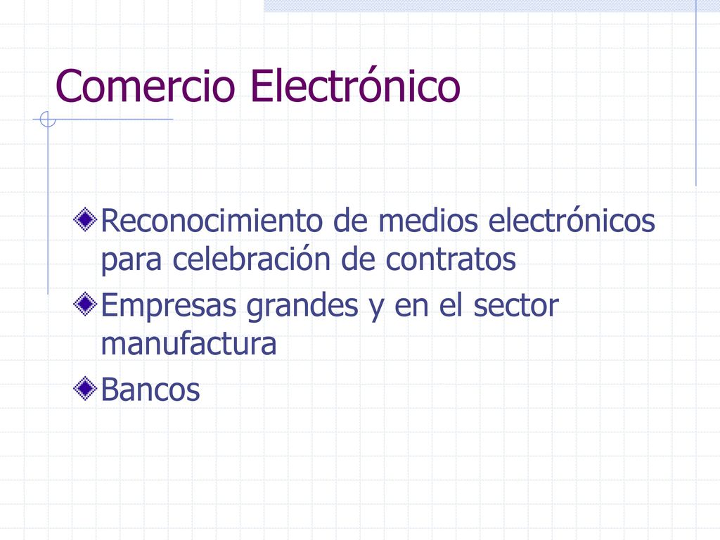 Comercio Electrónico Reconocimiento de medios electrónicos para celebración de contratos. Empresas grandes y en el sector manufactura.