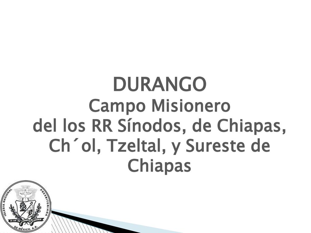 DURANGO Campo Misionero del los RR Sínodos, de Chiapas, Ch´ol, Tzeltal, y Sureste de Chiapas