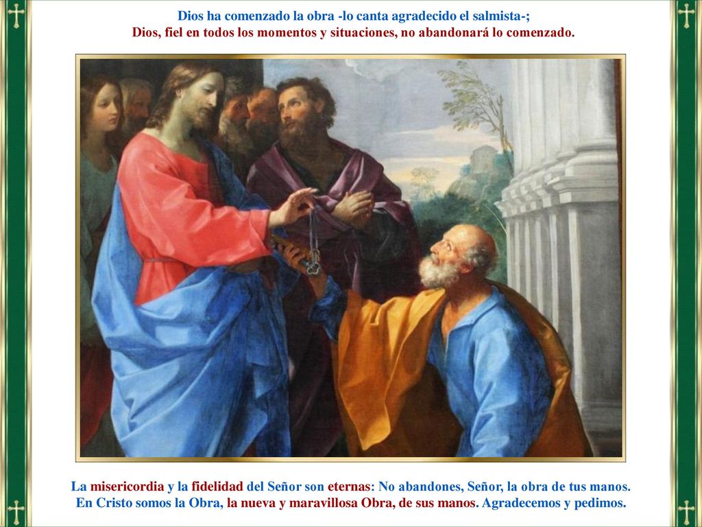 Dios ha comenzado la obra -lo canta agradecido el salmista-;