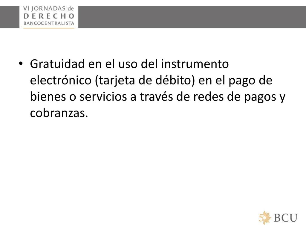 Gratuidad en el uso del instrumento electrónico (tarjeta de débito) en el pago de bienes o servicios a través de redes de pagos y cobranzas.