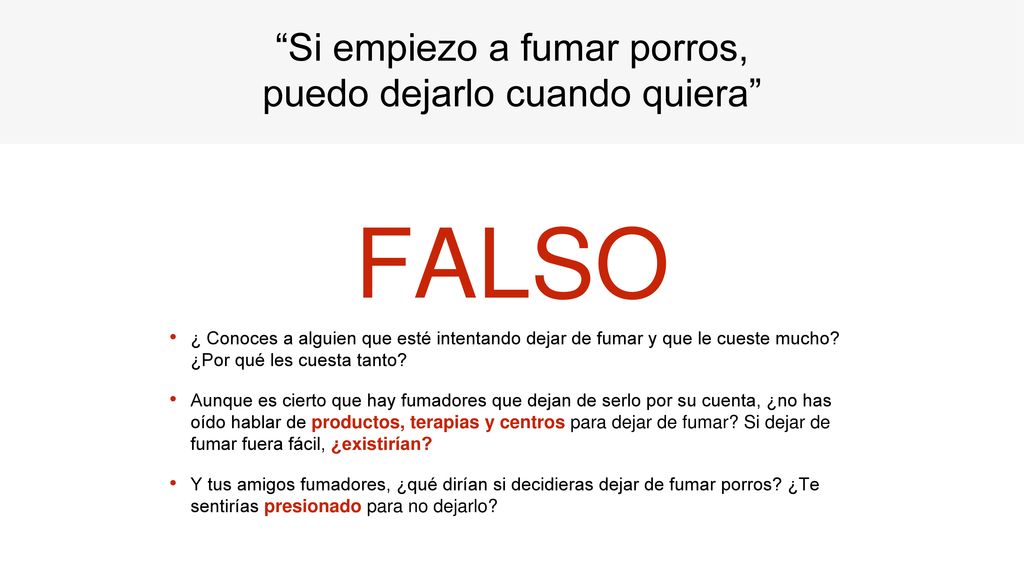 FALSO Si empiezo a fumar porros, puedo dejarlo cuando quiera