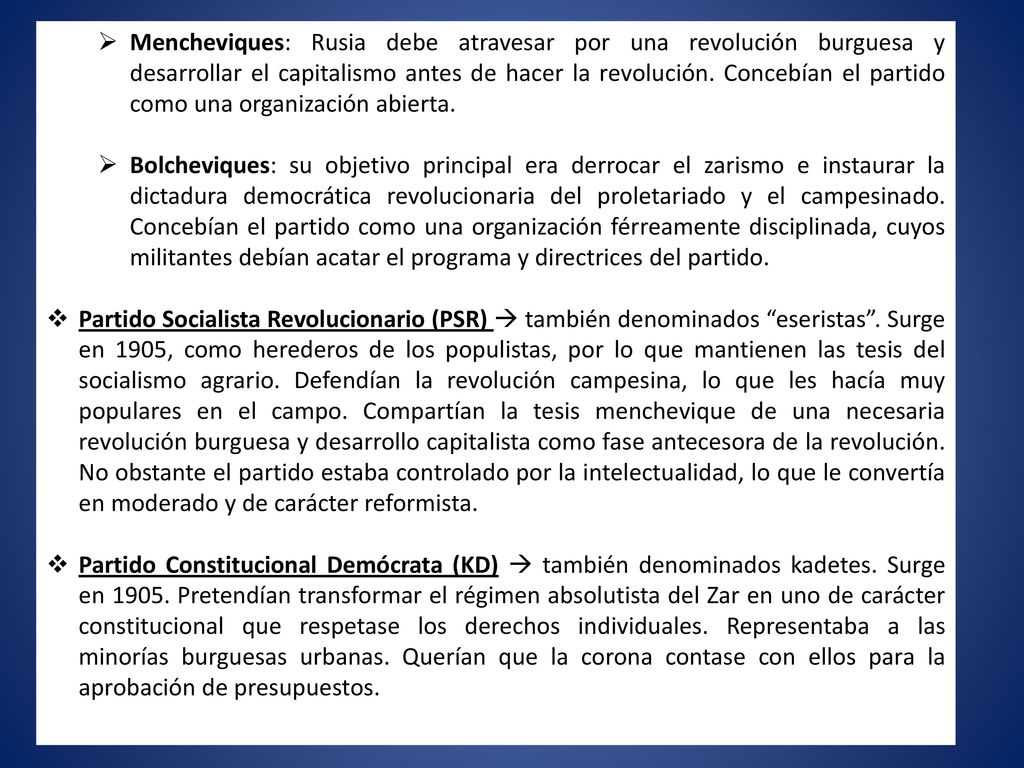 Mencheviques: Rusia debe atravesar por una revolución burguesa y desarrollar el capitalismo antes de hacer la revolución. Concebían el partido como una organización abierta.