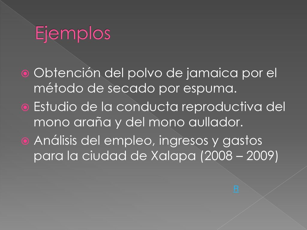 Ejemplos Obtención del polvo de jamaica por el método de secado por espuma. Estudio de la conducta reproductiva del mono araña y del mono aullador.