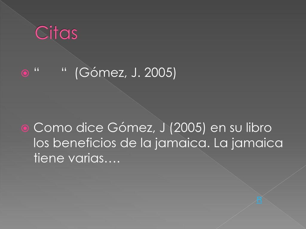 Citas (Gómez, J. 2005) Como dice Gómez, J (2005) en su libro los beneficios de la jamaica. La jamaica tiene varias….