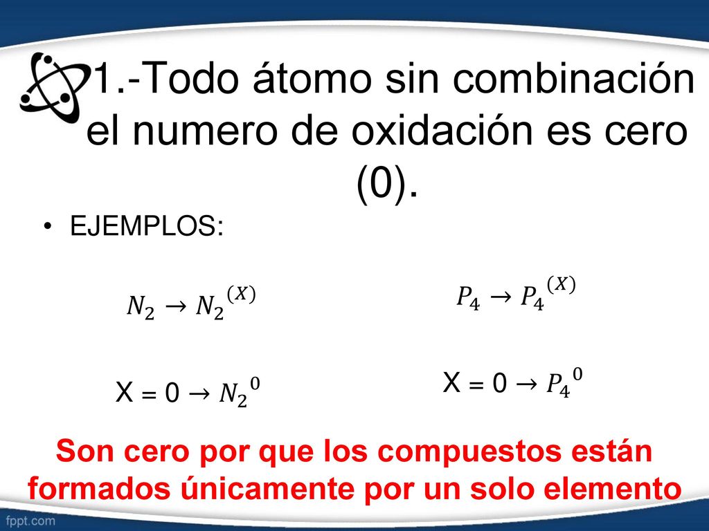 1.-Todo átomo sin combinación el numero de oxidación es cero (0).