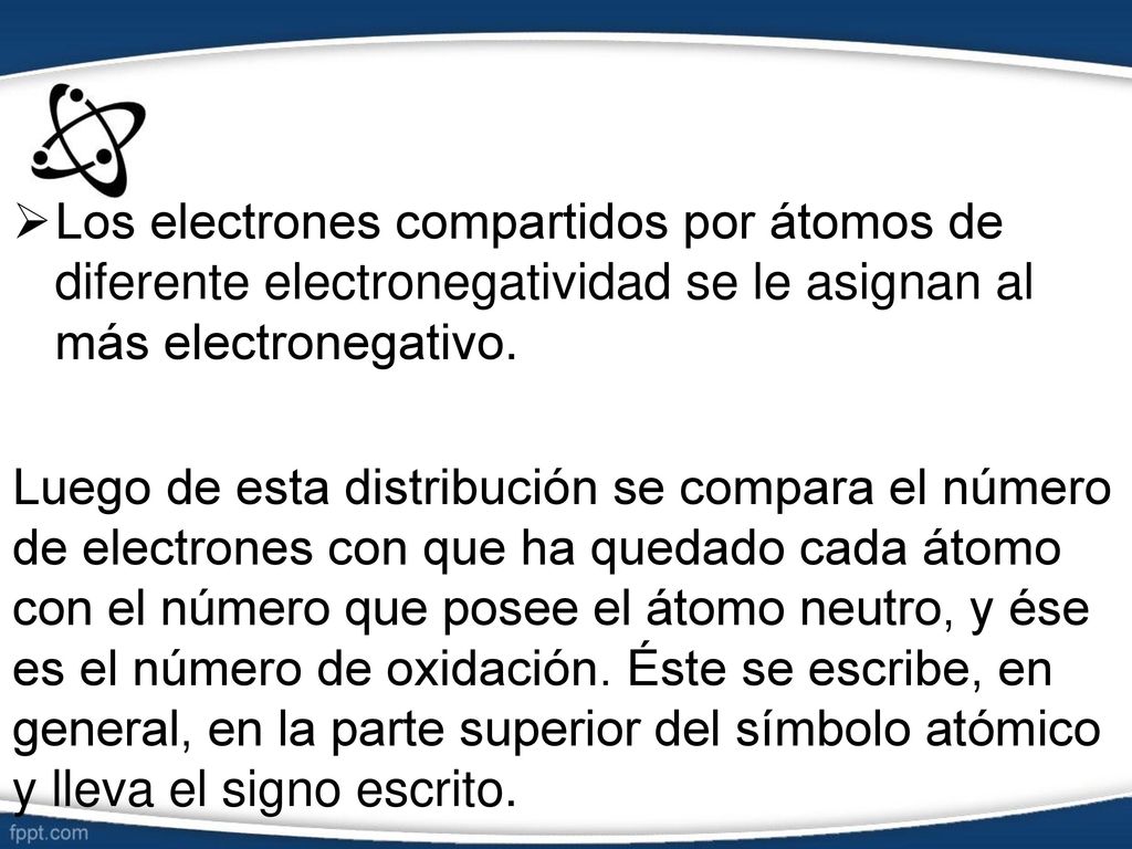 Los electrones compartidos por átomos de diferente electronegatividad se le asignan al más electronegativo.