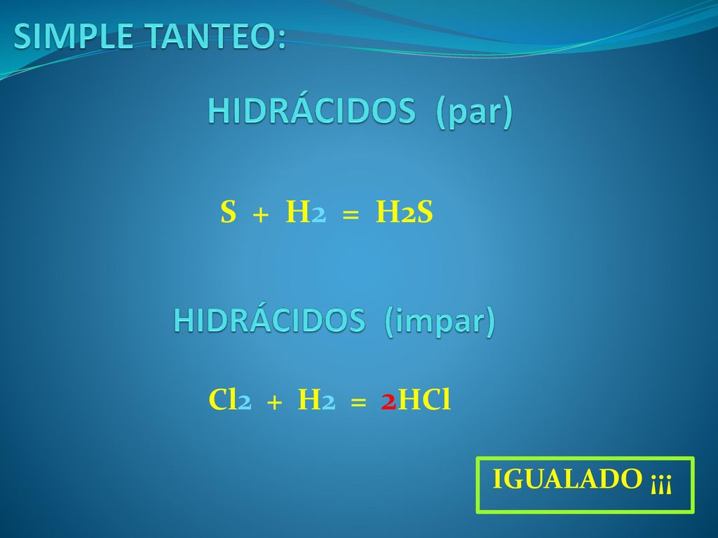SIMPLE TANTEO: HIDRÁCIDOS (par) HIDRÁCIDOS (impar) S + H2 = H2S