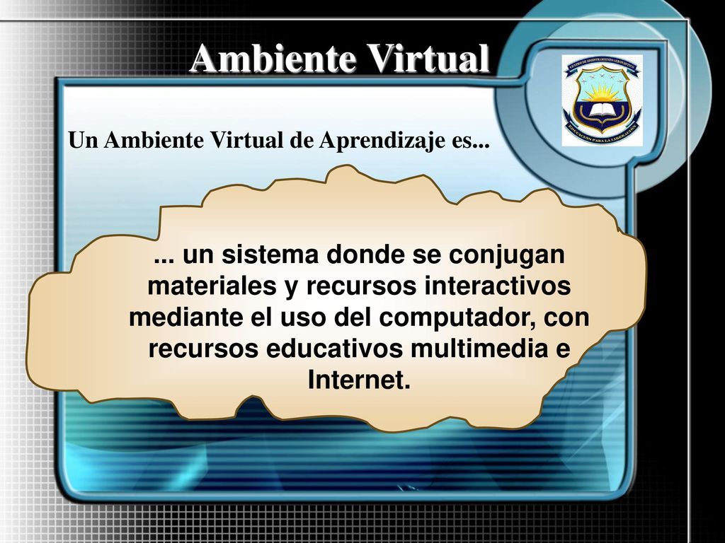 Ambiente Virtual Un Ambiente Virtual de Aprendizaje es...