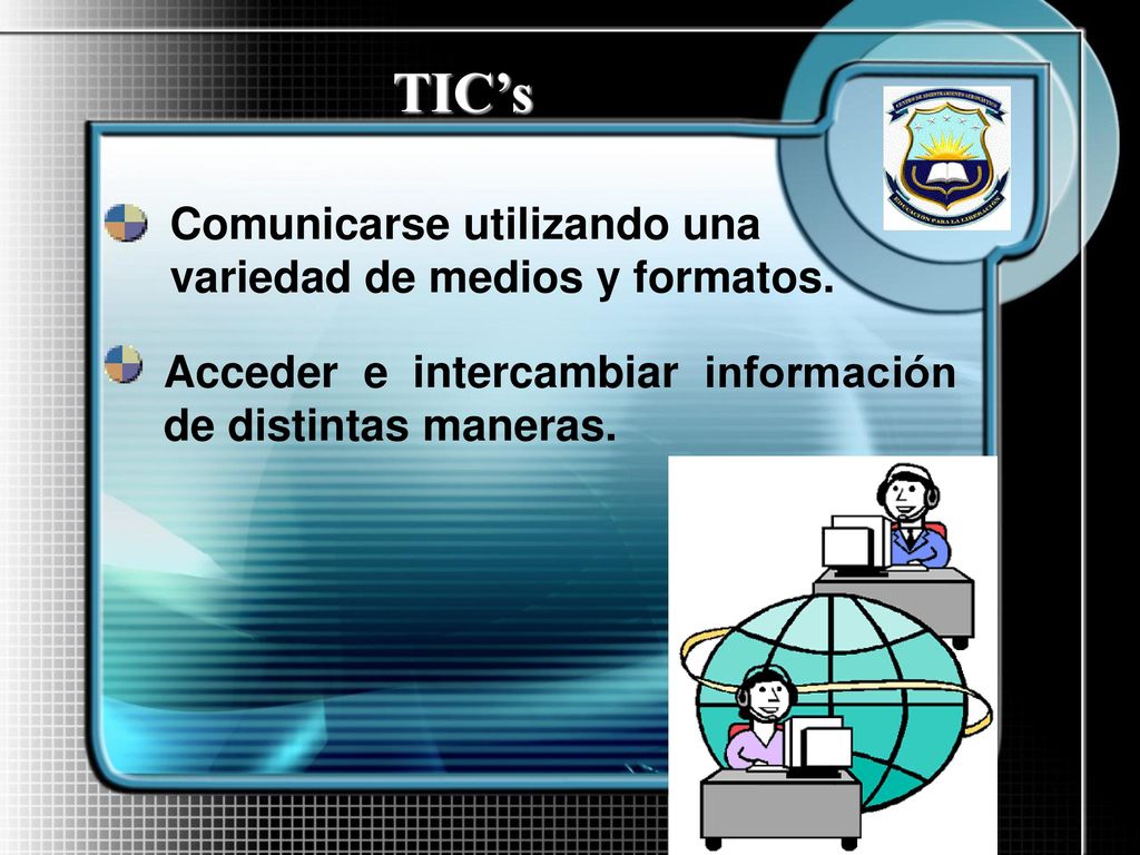 TIC’s Comunicarse utilizando una variedad de medios y formatos.
