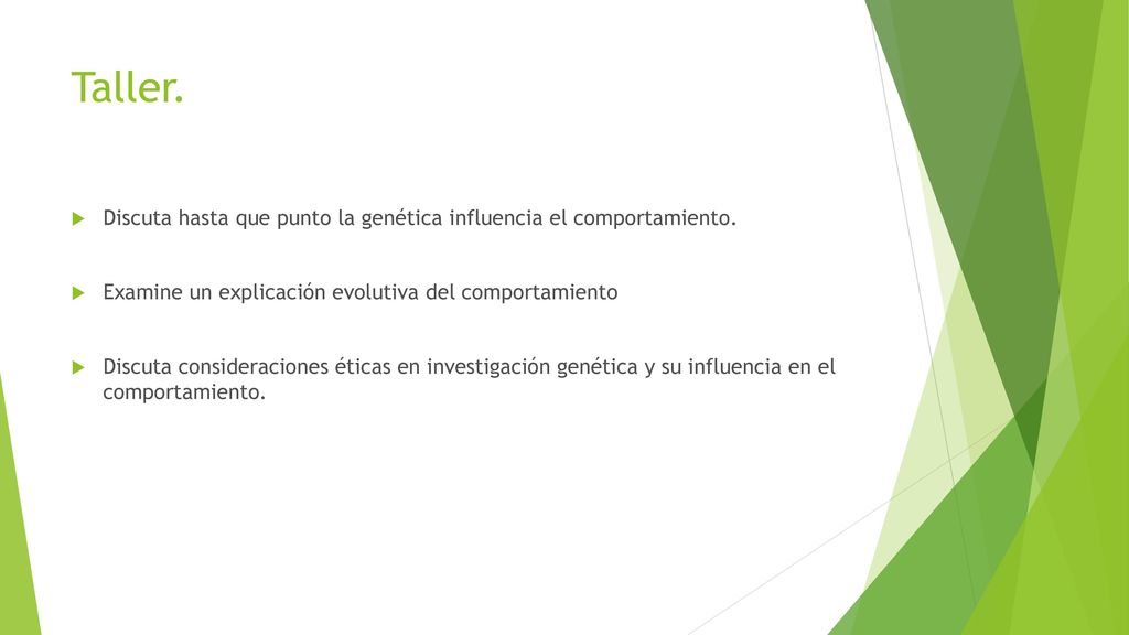Taller. Discuta hasta que punto la genética influencia el comportamiento. Examine un explicación evolutiva del comportamiento.