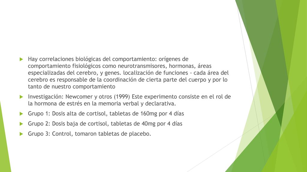 Hay correlaciones biológicas del comportamiento: orígenes de comportamiento fisiológicos como neurotransmisores, hormonas, áreas especializadas del cerebro, y genes. localización de funciones - cada área del cerebro es responsable de la coordinación de cierta parte del cuerpo y por lo tanto de nuestro comportamiento