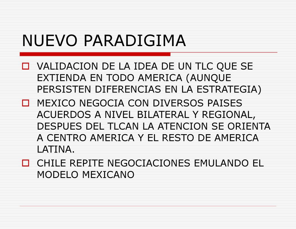 NUEVO PARADIGIMA VALIDACION DE LA IDEA DE UN TLC QUE SE EXTIENDA EN TODO AMERICA (AUNQUE PERSISTEN DIFERENCIAS EN LA ESTRATEGIA)