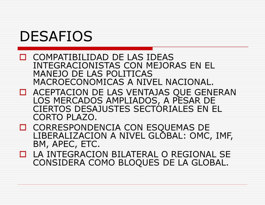 DESAFIOS COMPATIBILIDAD DE LAS IDEAS INTEGRACIONISTAS CON MEJORAS EN EL MANEJO DE LAS POLITICAS MACROECONOMICAS A NIVEL NACIONAL.