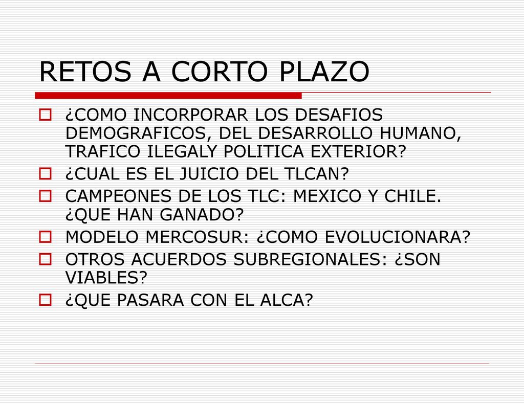RETOS A CORTO PLAZO ¿COMO INCORPORAR LOS DESAFIOS DEMOGRAFICOS, DEL DESARROLLO HUMANO, TRAFICO ILEGALY POLITICA EXTERIOR