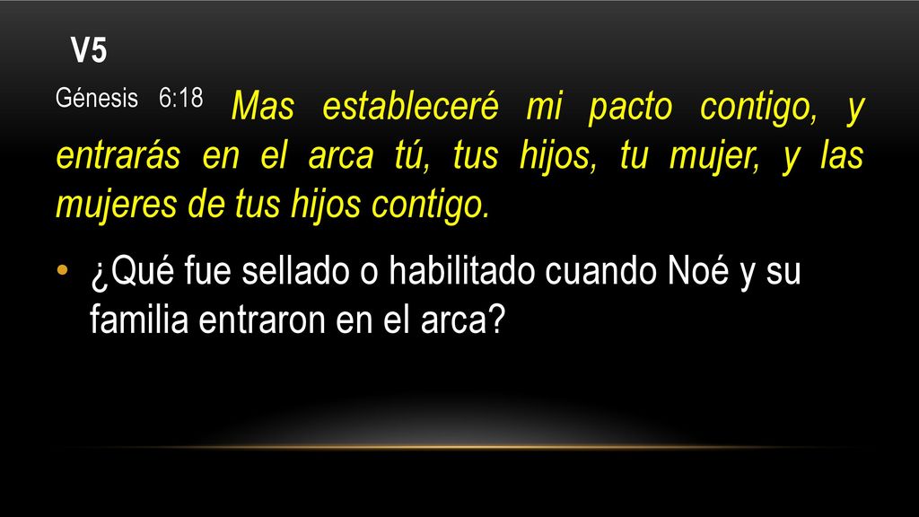 V5 Génesis 6:18 Mas estableceré mi pacto contigo, y entrarás en el arca tú, tus hijos, tu mujer, y las mujeres de tus hijos contigo.