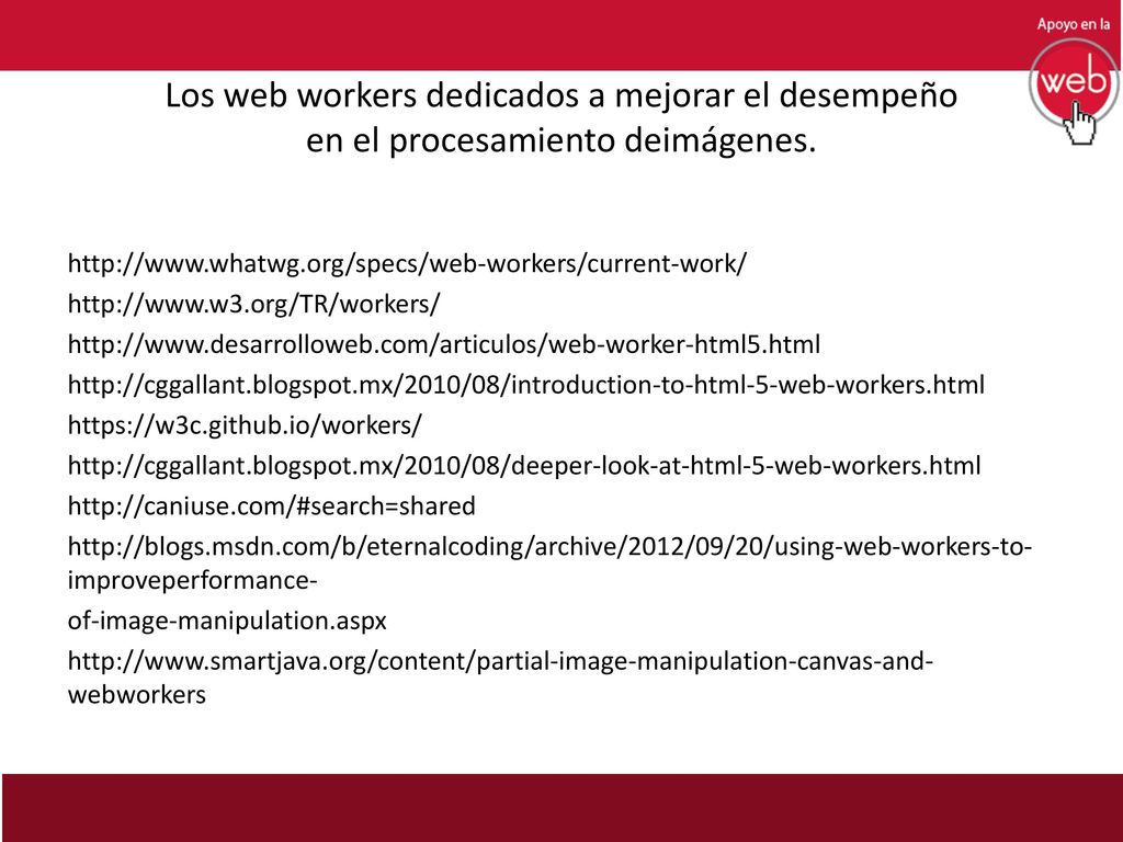 Los web workers dedicados a mejorar el desempeño en el procesamiento deimágenes.