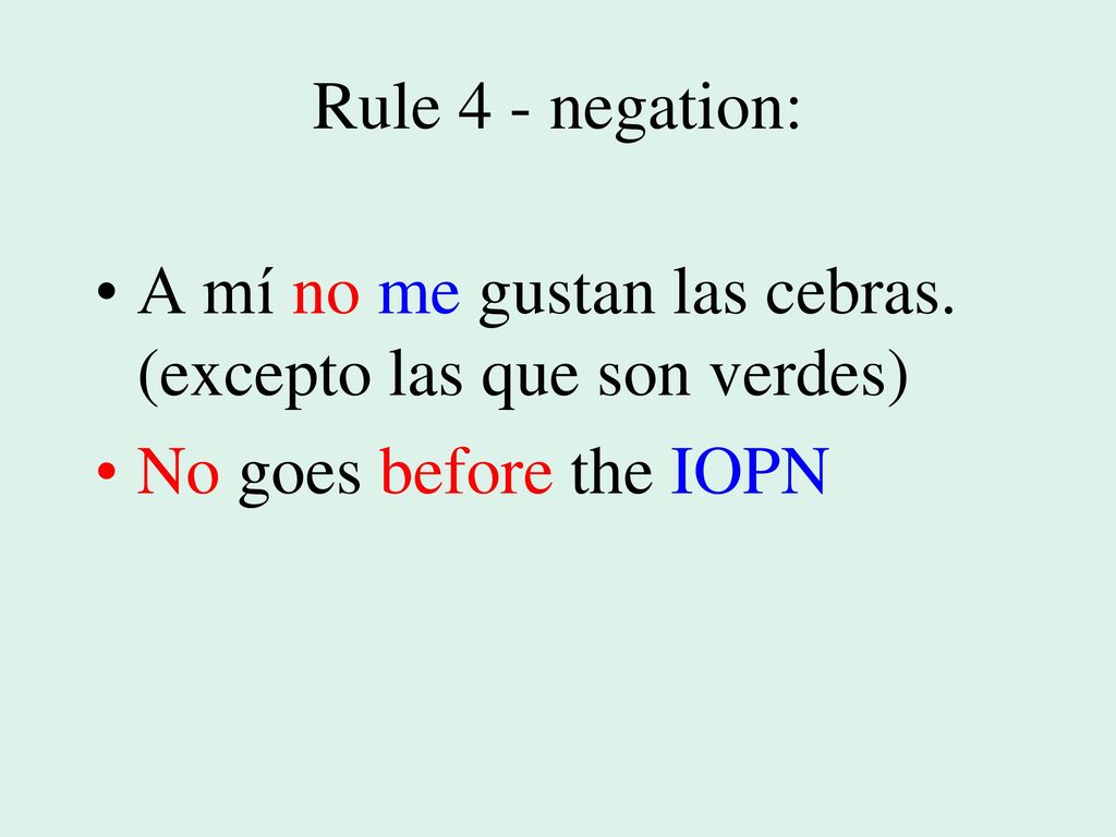 Rule 4 - negation: A mí no me gustan las cebras.