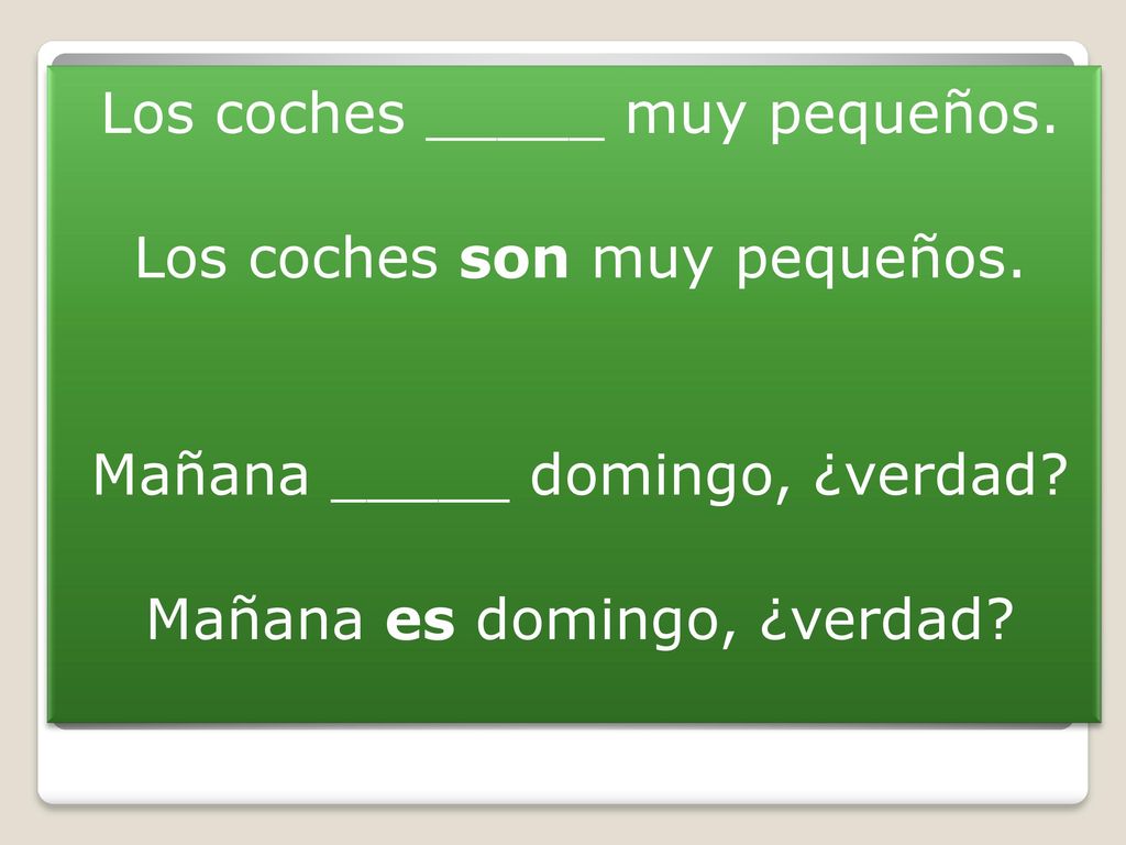 Los coches _____ muy pequeños. Los coches son muy pequeños.