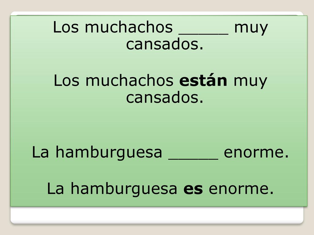 Los muchachos _____ muy cansados. Los muchachos están muy cansados
