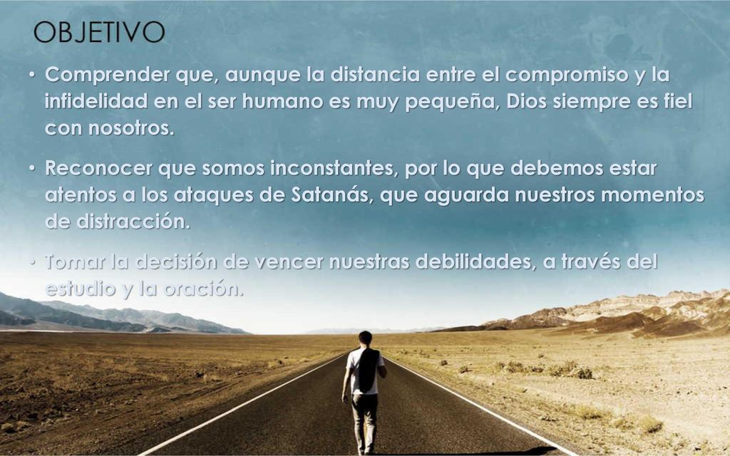 Comprender que, aunque la distancia entre el compromiso y la infidelidad en el ser humano es muy pequeña, Dios siempre es fiel con nosotros.