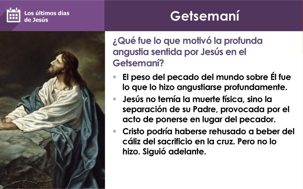 Getsemaní Los últimos días. de Jesús. ¿Qué fue lo que motivó la profunda angustia sentida por Jesús en el Getsemaní