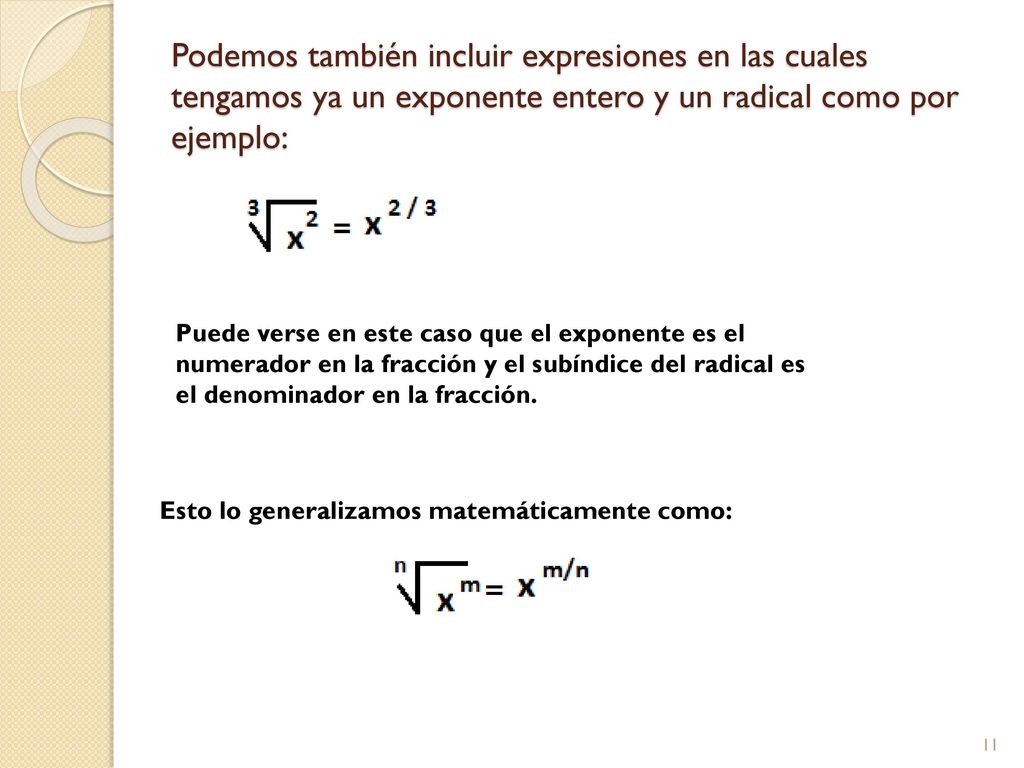 Podemos también incluir expresiones en las cuales tengamos ya un exponente entero y un radical como por ejemplo:
