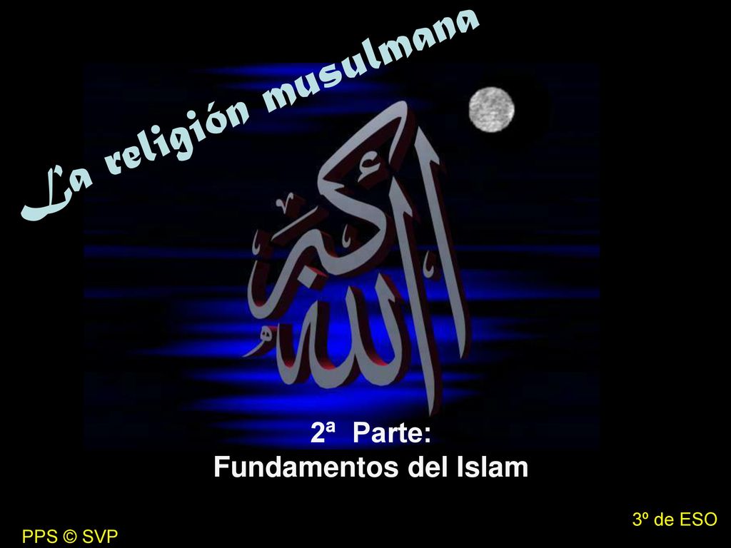 La religión musulmana 2ª Parte: Fundamentos del Islam 3º de ESO